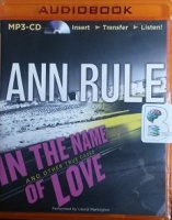 In The Name of Love and other True Cases written by Ann Rule performed by Laural Merlington on MP3 CD (Unabridged)